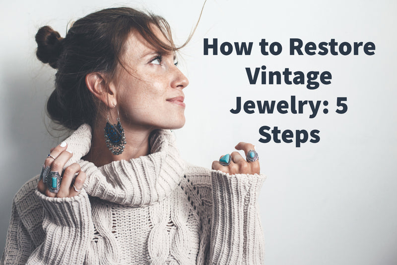 How to Restore Vintage Jewelry: 5 Steps